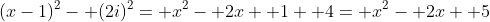 (x-1)^2- (2i)^2= x^2- 2x+ 1+ 4= x^2- 2x+ 5