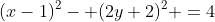 (x-1)^2- (2y+2)^2 =4