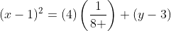 (x-1)^2=(4)\left\(\frac{1}{8 }\right\) (y-3)