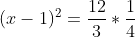 (x-1)^2=\frac{12}{3}*\frac{1}{4}