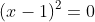 (x-1)^2=0