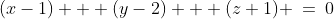 (x-1) + (y-2) + (z+1) \:=\:0