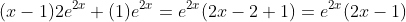 (x-1)2e^{2x}+(1)e^{2x}=e^{2x}(2x-2+1)=e^{2x}(2x-1)