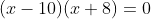 (x-10)(x+8)=0