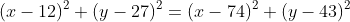 (x-12)^2+(y-27)^2=(x-74)^2+(y-43)^2