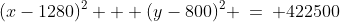 (x-1280)^2 + (y-800)^2 \:=\: 422500