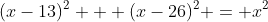 (x-13)^2 + (x-26)^2 = x^2