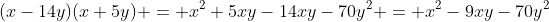 (x-14y)(x+5y) = x^2+5xy-14xy-70y^2 = x^2-9xy-70y^2