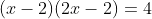 (x-2)(2x-2)=4