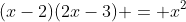 (x-2)(2x-3) = x^2