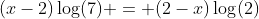 (x-2)\log(7) = (2-x)\log(2)