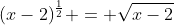 (x-2)^{\frac12} = \sqrt{x-2}