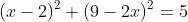 (x-2)^2+(9-2x)^2=5