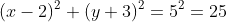(x-2)^2+(y+3)^2=5^2=25