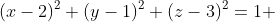 (x-2)^2+(y-1)^2+(z-3)^2=1 