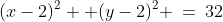 2.\;\;(x-2)^2 +(y-2)^2 \:=\:32