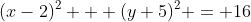 (x-2)^2 + (y+5)^2 = 16