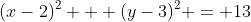 (x-2)^2 + (y-3)^2 = 13