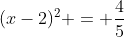 (x-2)^2 = \frac{4}{5}