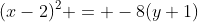 (x-2)^2 = -8(y+1)