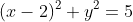 (x-2)^2+y^2=5