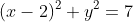 (x-2)^2+y^2=7