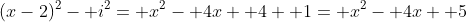 (x-2)^2- i^2= x^2- 4x+ 4+ 1= x^2- 4x+ 5
