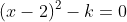 (x-2)^2-k=0