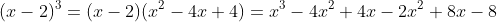 (x-2)^3=(x-2)(x^2-4x+4)=x^3-4x^2+4x-2x^2+8x-8