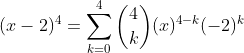 (x-2)^4=\sum_{k=0}^{4}\binom{4}{k}(x)^{4-k}(-2)^k