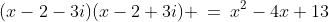 (x-2-3i)(x-2+3i) \:=\:x^2-4x+13