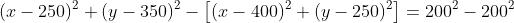 (x-250)^2+(y-350)^2-\left[(x-400)^2+(y-250)^2\right]=200^2-200^2