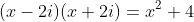 (x-2i)(x+2i)=x^2+4