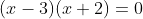 (x-3)(x+2)=0