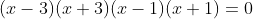 (x-3)(x+3)(x-1)(x+1)=0