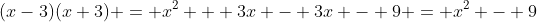 (x-3)(x+3) = x^2 + 3x - 3x - 9 = x^2 - 9