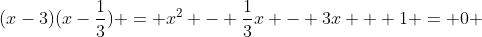 (x-3)(x-\frac{1}{3}) = x^2 - \frac{1}{3}x - 3x + 1 = 0 