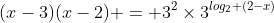 (x-3)(x-2) = 3^{2}\times3^{log_{2} (2-x)}