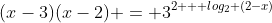 (x-3)(x-2) = 3^{2 + log_{2} (2-x)}