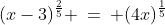 (x-3)^{\frac{2}{5}} \:=\: (4x)^{\frac{1}{5}}