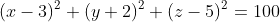 (x-3)^2+(y+2)^2+(z-5)^2=100