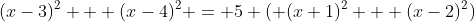 (x-3)^2 + (x-4)^2 = 5 ( (x+1)^2 + (x-2)^2)