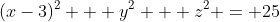 (x-3)^2 + y^2 + z^2 = 25