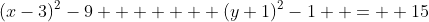 (x-3)^2-9   +   (y+1)^2-1  =  15