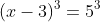 (x-3)^3=5^3