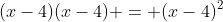 (x-4)(x-4) = (x-4)^2