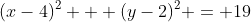 (x-4)^2 + (y-2)^2 = 19