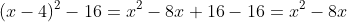 (x-4)^2-16=x^2-8x+16-16=x^2-8x