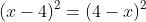 (x-4)^2=(4-x)^2