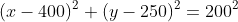 (x-400)^2+(y-250)^2=200^2